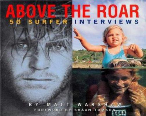 Above The Roar 50 Surfer Interviews  Book  By Warren Miller, Matt Warshaw, Rob Gilley