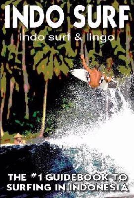Indo Surf Guidebook to Surfing Indoesia Indo Surf & Lingo book